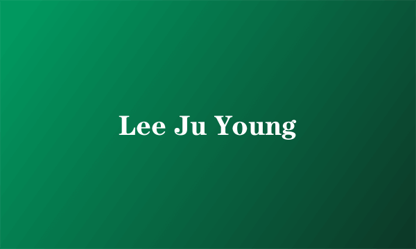 Lee Ju Young