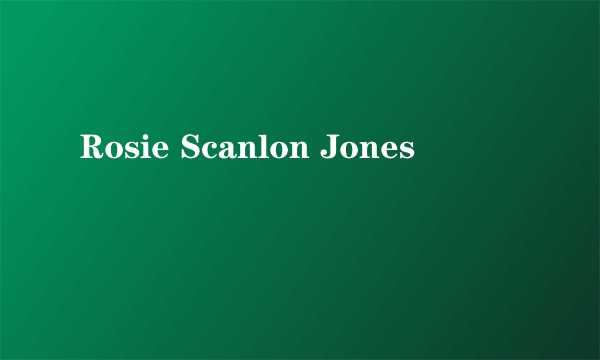 Rosie Scanlon Jones