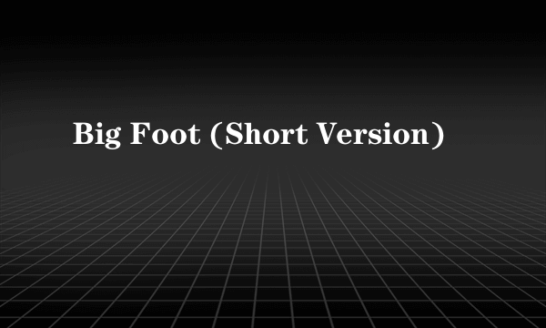 Big Foot (Short Version)