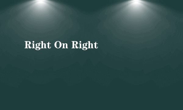 Right On Right
