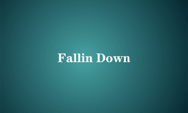 Fallin Down