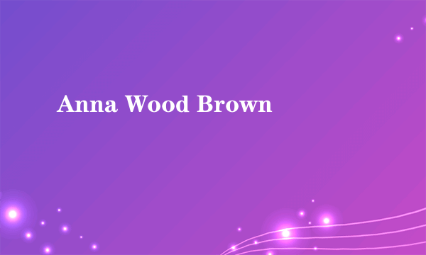 Anna Wood Brown
