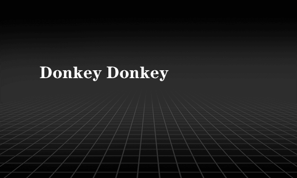 Donkey Donkey