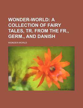 Wonder-World; A Collection of Fairy Tales, Tr. from the Fr., Germ., and Danish