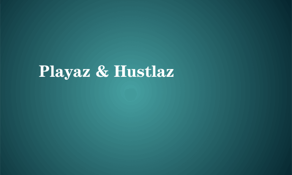Playaz & Hustlaz