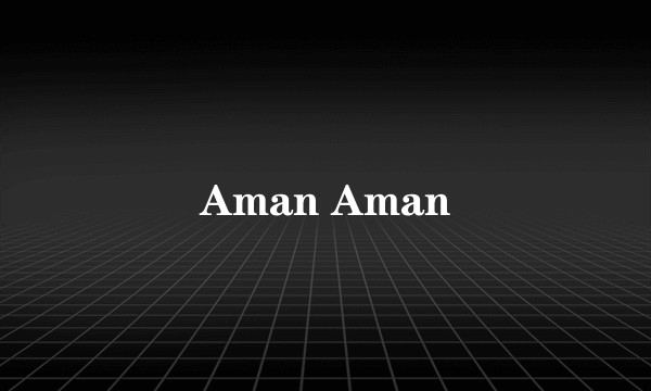 Aman Aman