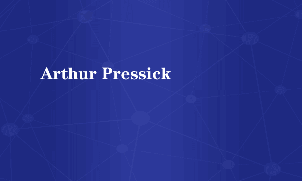 Arthur Pressick