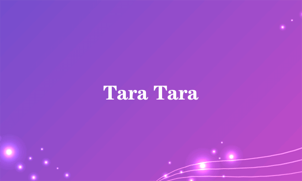 Tara Tara