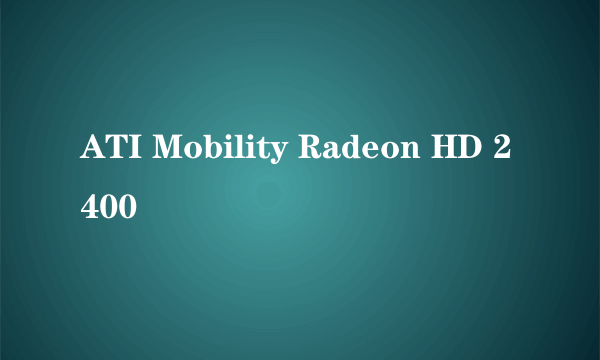 ATI Mobility Radeon HD 2400