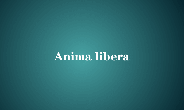 Anima libera