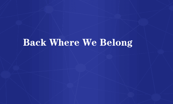 Back Where We Belong