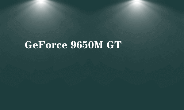 GeForce 9650M GT