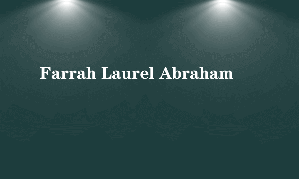 Farrah Laurel Abraham