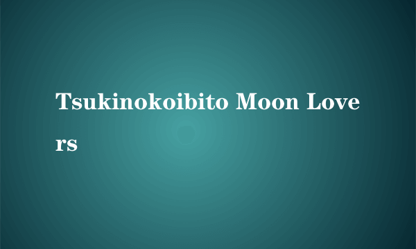 Tsukinokoibito Moon Lovers