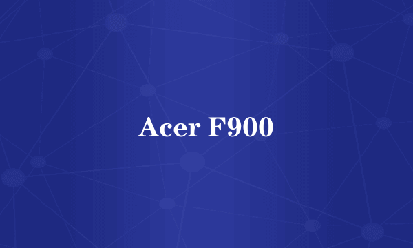 Acer F900