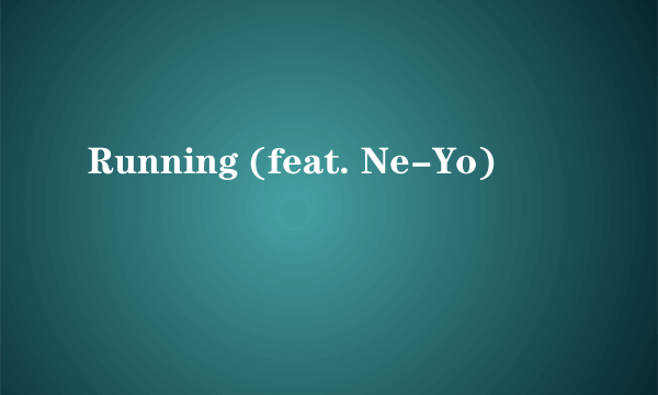 Running (feat. Ne-Yo)