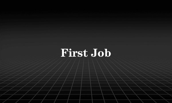 First Job