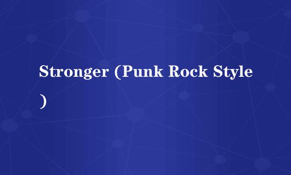 Stronger (Punk Rock Style)