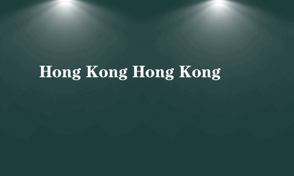 Hong Kong Hong Kong