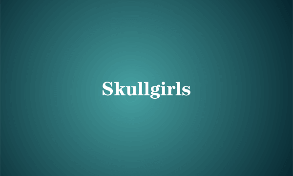 Skullgirls