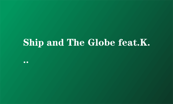 Ship and The Globe feat.Kae Sun