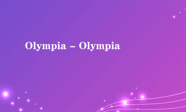 Olympia - Olympia