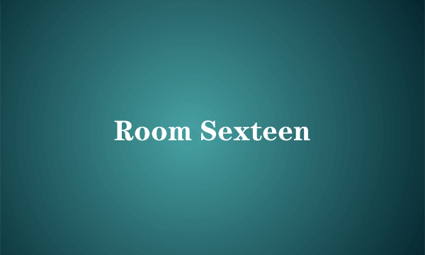 Room Sexteen
