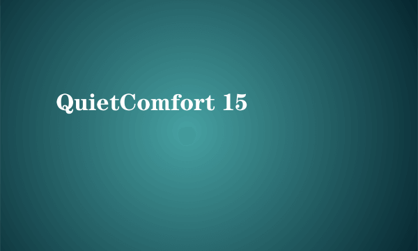 QuietComfort 15
