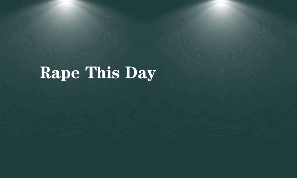 Rape This Day
