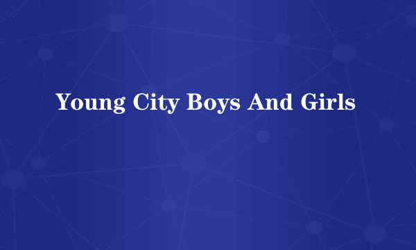 Young City Boys And Girls