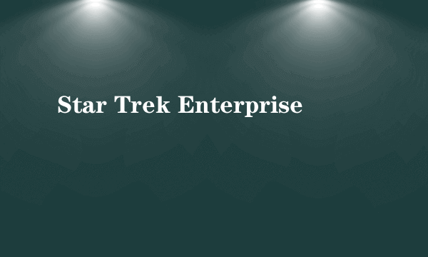 Star Trek Enterprise