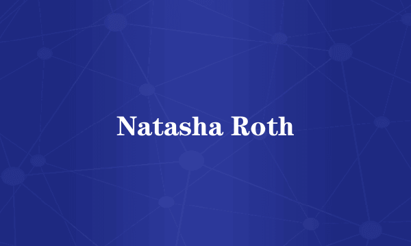 Natasha Roth