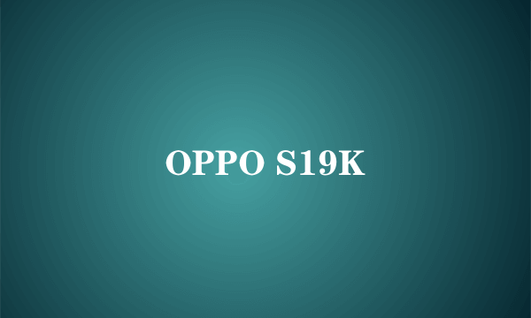 OPPO S19K