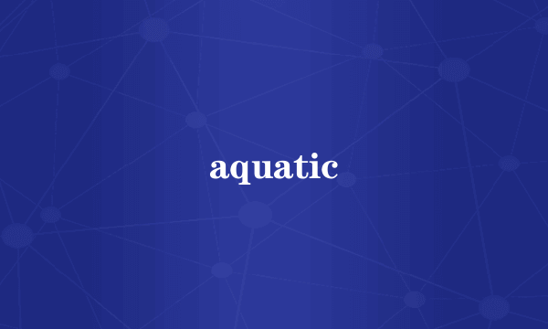 aquatic