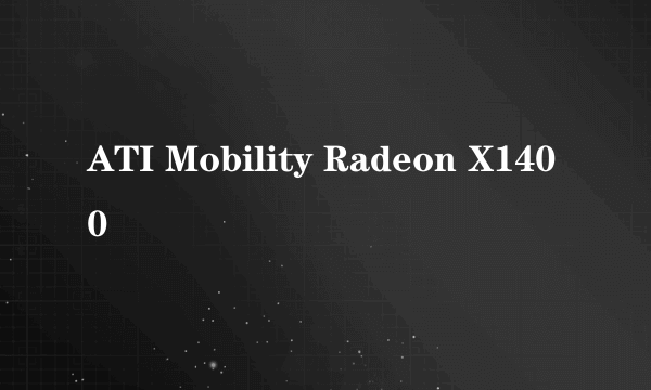 ATI Mobility Radeon X1400