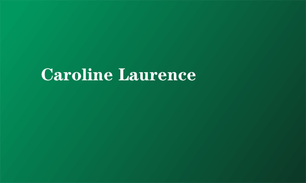 Caroline Laurence