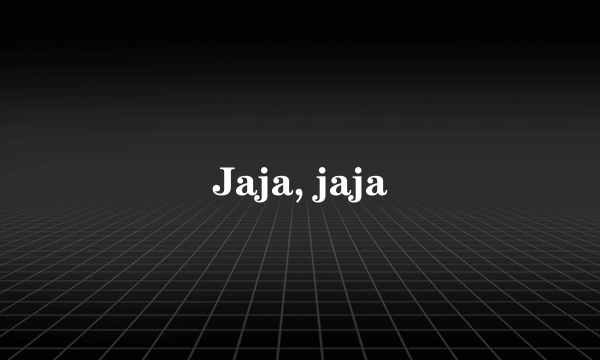 Jaja, jaja