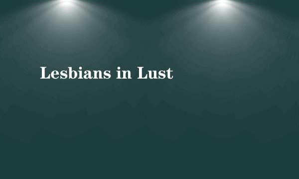Lesbians in Lust