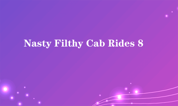 Nasty Filthy Cab Rides 8