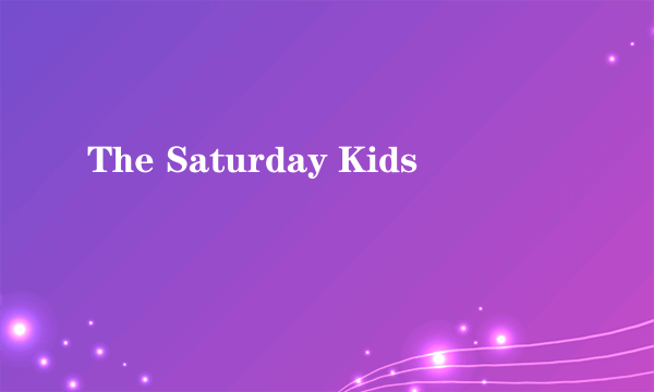 The Saturday Kids