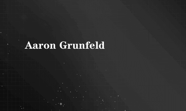 Aaron Grunfeld