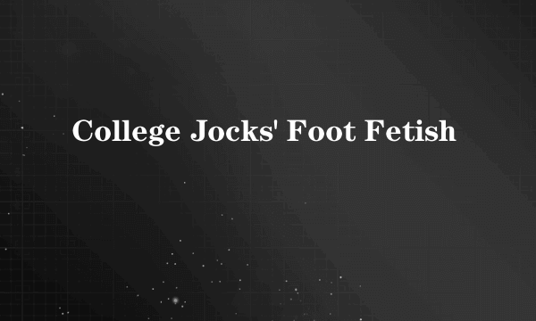 College Jocks' Foot Fetish