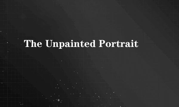 The Unpainted Portrait