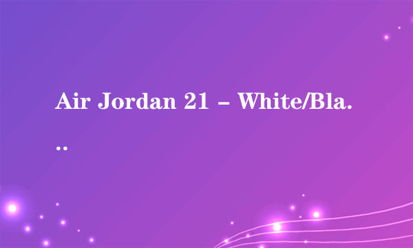 Air Jordan 21 - White/Black/Red