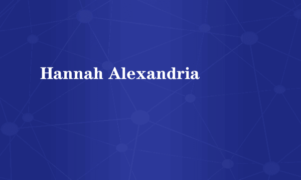 Hannah Alexandria