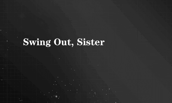 Swing Out, Sister