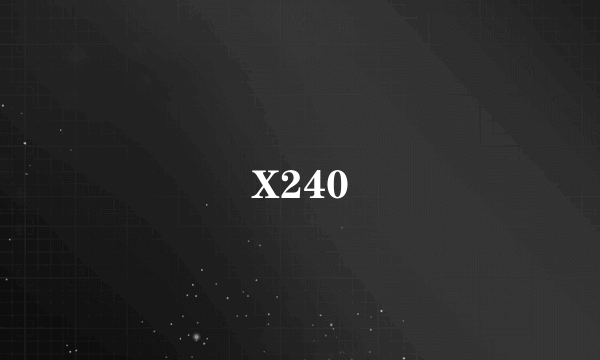 X240