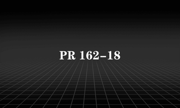 PR 162-18