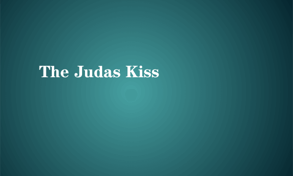 The Judas Kiss