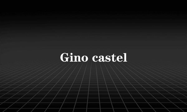 Gino castel